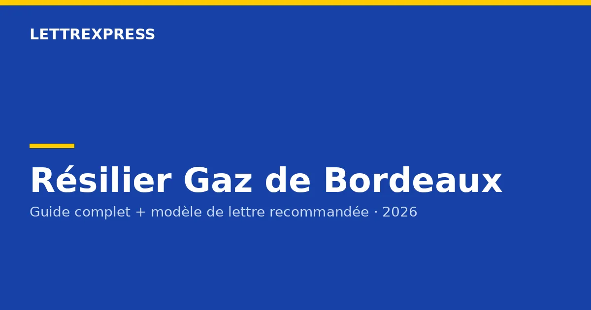 Résilier Gaz de Bordeaux — guide LettreXpress