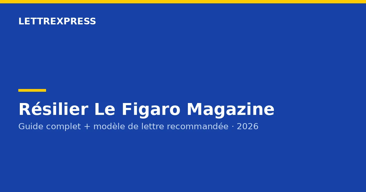 Résilier Le Figaro Magazine — guide LettreXpress